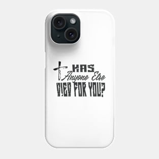 has anyone else died for you? Phone Case