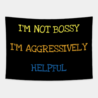 I'm Not Bossy I'm Aggressively Helpful Sarcasm Funny Saying T-shirt Tapestry