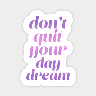 Don't quit your day dream Magnet