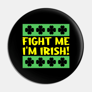 Fight Me I'm Irish Pin