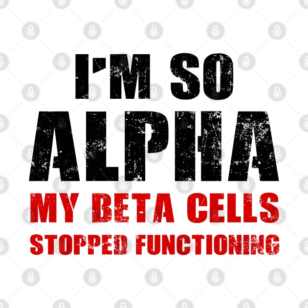 I'm So Alpha My Beta Cells Stopped Functioning - Diabetes Awareness by Soul Searchlight