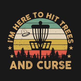 I'm Here To Hit Trees And Curse Retro Vintage Disc Golf T-Shirt