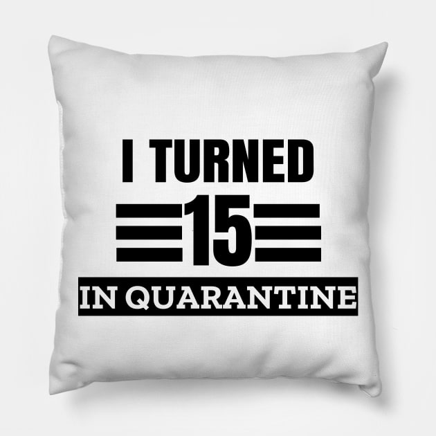I Turned 15 In Quarantine Pillow by LunaMay