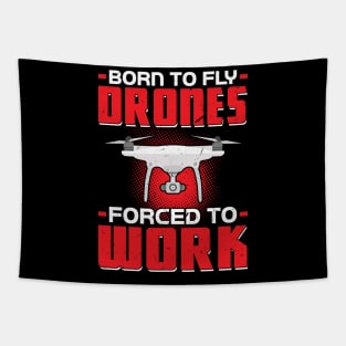 Born to fly Drones - Forced to work Drone Pilot Tapestry