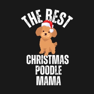 The best poodle mama, christmas poodle mom T-Shirt