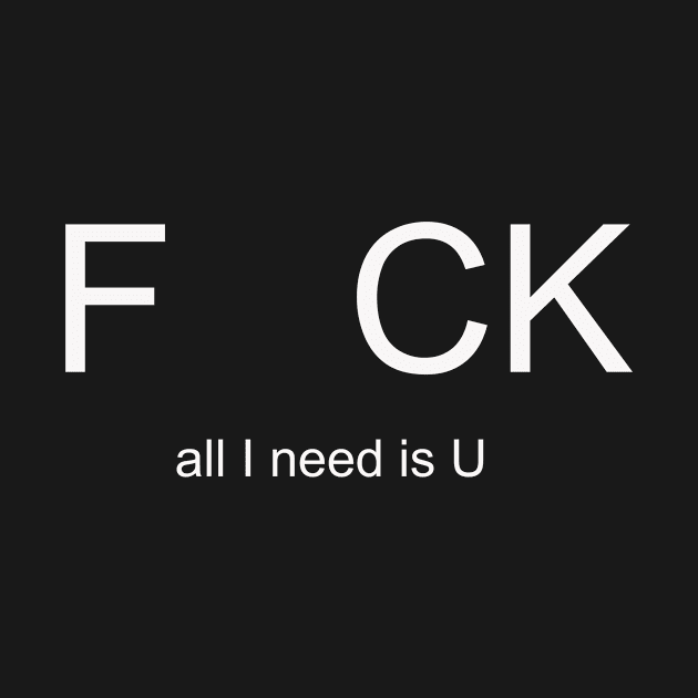 F CK. All I need is U by alexagagov@gmail.com