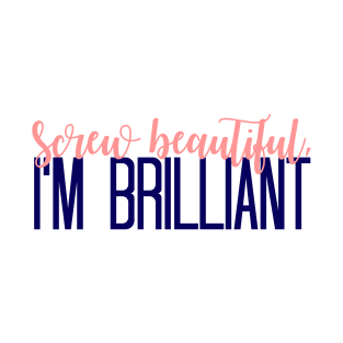 Simple Screw Beautiful, Im Brilliant T-Shirt