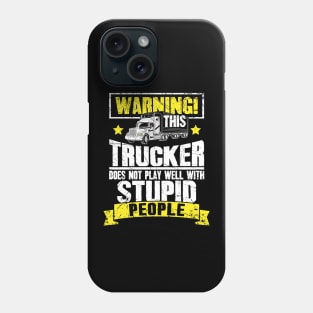 Warning this trucker doest not play well with stupid people truck driver Phone Case
