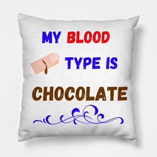 My Blood Type Is Chocolate Pillow