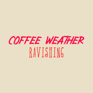 Coffee Weather Valentine Ravishing T-Shirt