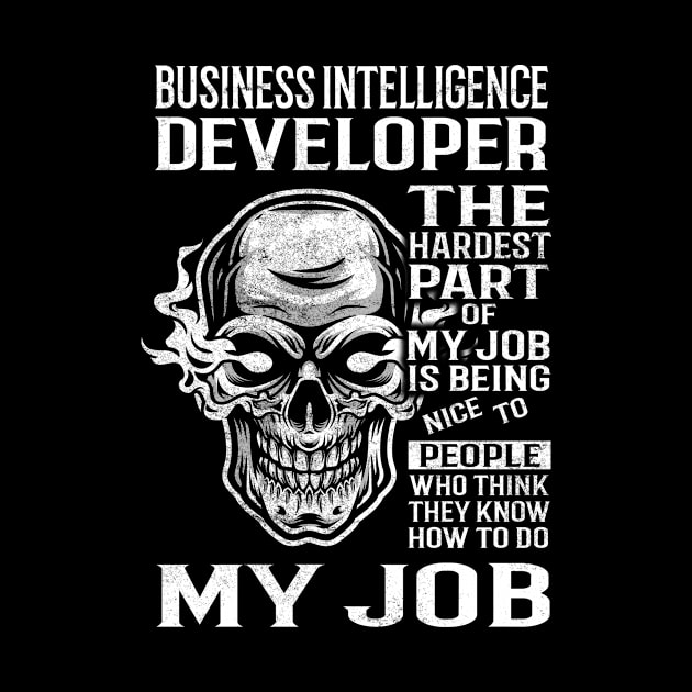 Business Intelligence Developer T Shirt - The Hardest Part Gift Item Tee by candicekeely6155