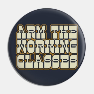 ARM THE WORKING CLASSES - Retro Typography Design Pin