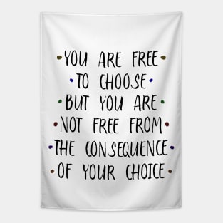 You are free to choose, but your are not free from the consequence of your choice | Old sayings Tapestry