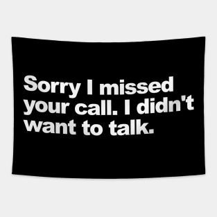 Sorry I missed your call. I didn't want to talk. Tapestry