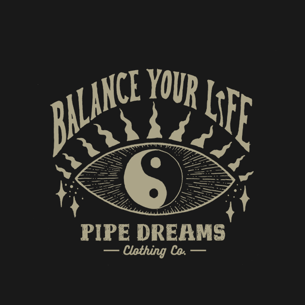 Balance your life. by Pipe Dreams Clothing Co.