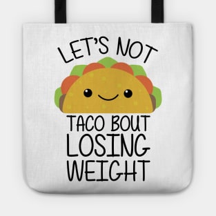 Lets Not Taco Bout Losing Weight Tote