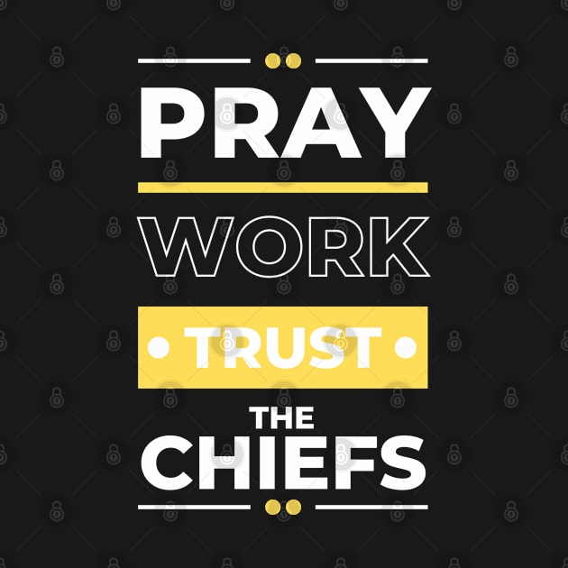 PRAY WORK TRUST THE CHIEFS by Lolane