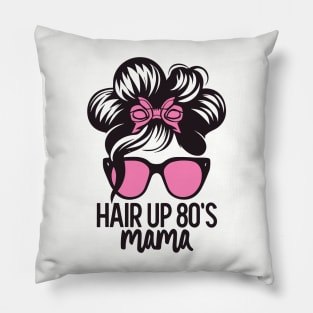 Hair Up 80s Mama Throwback Vintage - Retro Eighties Funny Pop Culture Pillow
