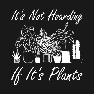 It's Not Hoarding If It's Plants T-Shirt