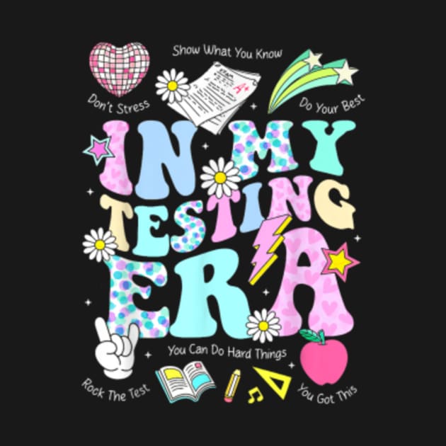 In My Testing Era Teachers Student Rock The Test Testing Day by artcomdesigns