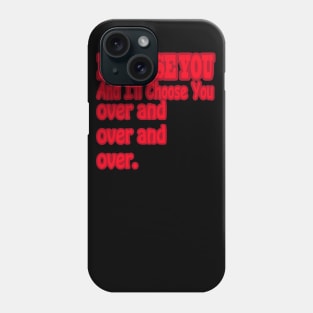 quotes for love i choose you Phone Case