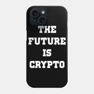 The Future is Crypto - Cryptocurrency Phone Case