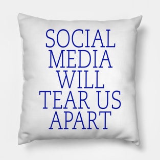 Social media will tear us Pillow