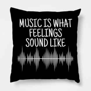 Music Is What Feelings Sound Like Pillow