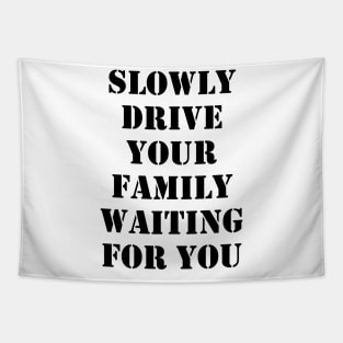 Slowly drive your family waiting for you Tapestry