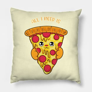 All i need is pizza, cute pizza kawaii for pizza lovers. Pillow