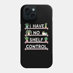 i have no shelf control plant Phone Case