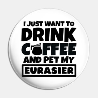 I just want to drink coffee and pet my Eurasier Pin