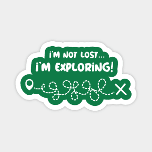 I'm Not Lost, I'm Exploring! Magnet