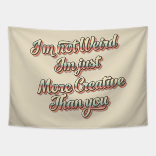 I'm not weird I'm just more creative than you Tapestry