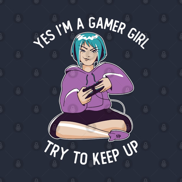 Yes I'm Gamer Girl Try To Keep Up by OnepixArt