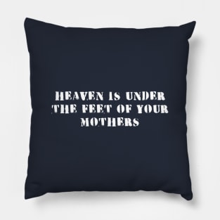 heaven is under the feet of your mothers Pillow