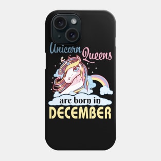 Unicorns Queens Are Born In December Happy Birthday To Me Mom Nana Aunt Sister Daughter Wife Niece Phone Case