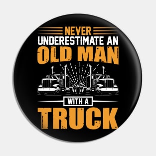 Never underestimate an old man with a truck Pin