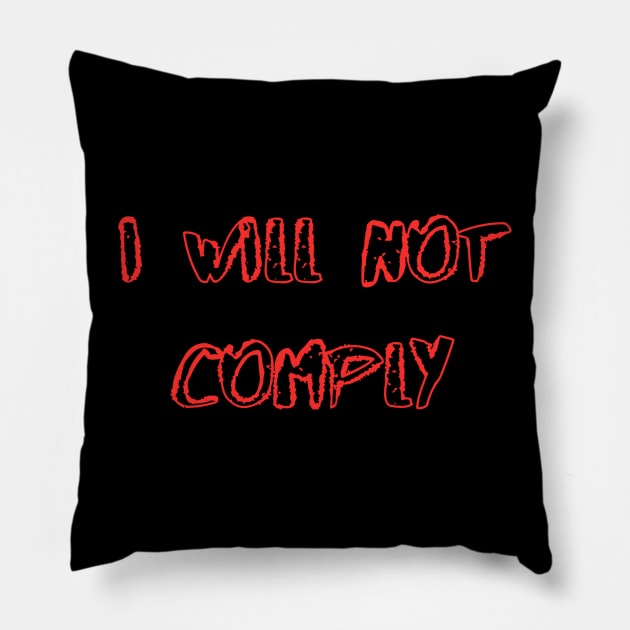 I will not comply Pillow by DesignVerseAlchemy