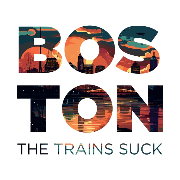 Boston: The Trains Suck by These Are Shirts