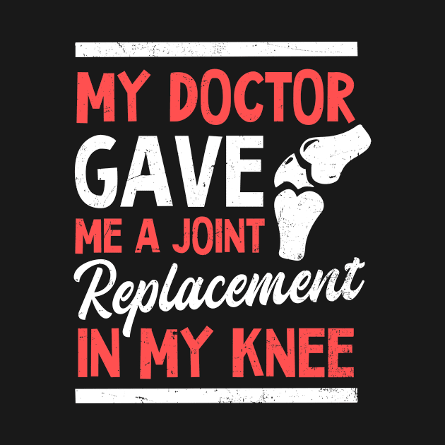 Knee Surgery Shirt | My Doctor Gave Me A Joint by Gawkclothing