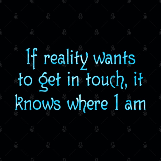 If reality wants to get in touch by SnarkCentral