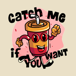 Catch me if you want cola T-Shirt