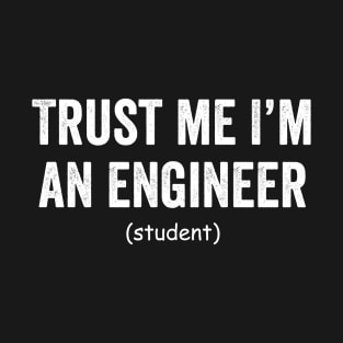 Trust me i'm an engineer student T-Shirt