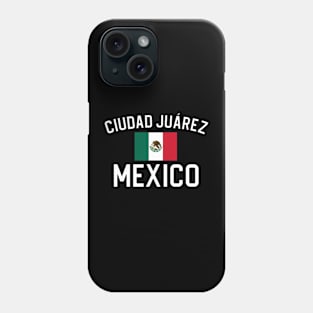 Ciudad Juarez Mexico Gift Ciudad Juarez Mexico Phone Case