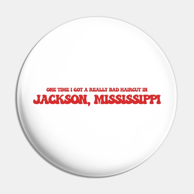 One time I got a really bad haircut in Jackson, Mississippi Pin by Curt's Shirts