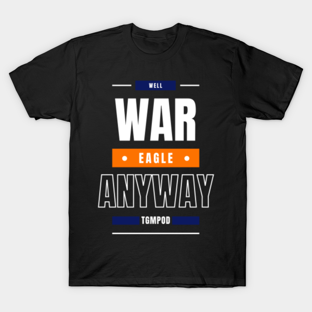 Discover War Eagle Anyway (The Game Managers Podcast) - Sports - T-Shirt