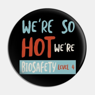 We're So Hot We're Biosafety Level 4 Pin