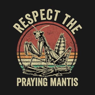 Respect The Praying Mantis Funny Insect Lover T-Shirt