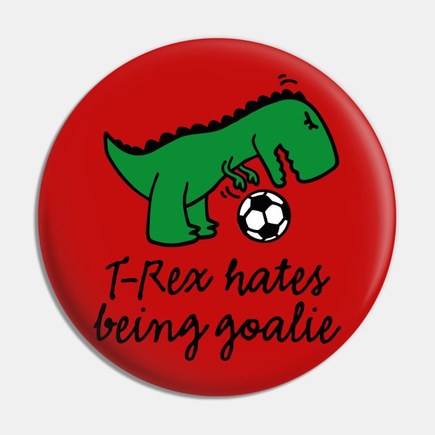 T-Rex hates being a goalie kids soccer goalkeeper goaltender netminder or keeper Pin by LaundryFactory